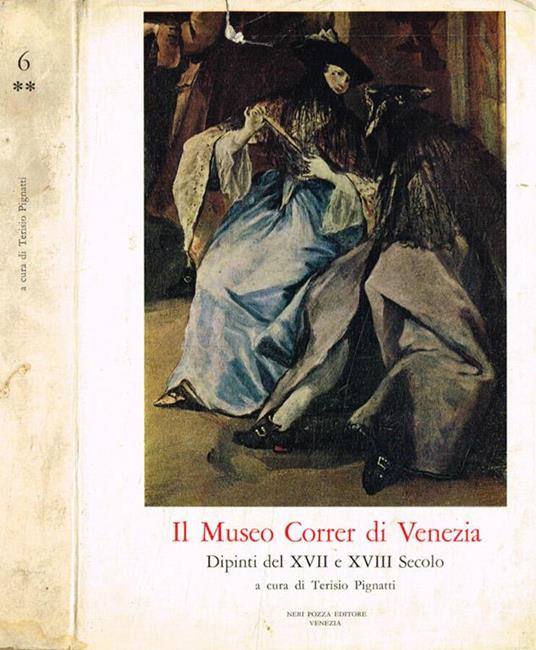 Il museo Correr di Venezia. Dipinti del XVII e XVIII secolo - Terisio Pignatti - copertina