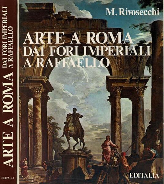 Arte a Roma dai Fori Imperiali a Raffaello - Mario Rivosecchi - copertina