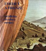 I Medici a Firenze. Un'officina di cultura europea