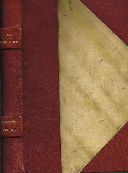 Le prince Eugene. Un homme et un siecle - Paul Frischauer - copertina