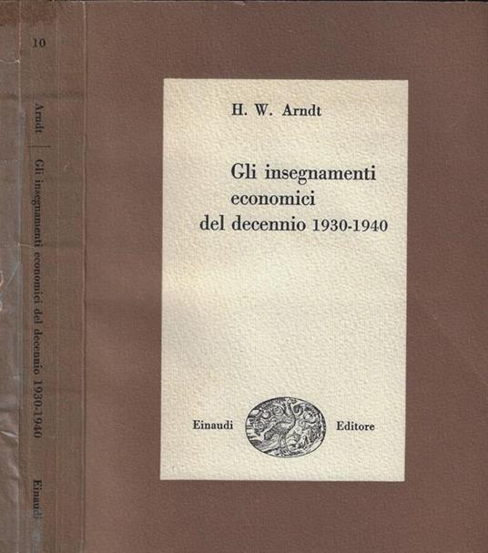 Gli insegnamenti economici del decennio 1930-1940 - Heinz W. Arndt - copertina