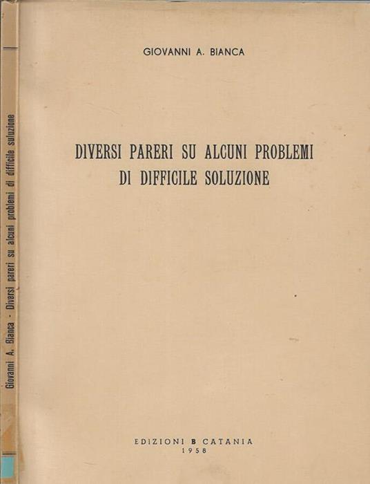 Diversi pareri su alcuni problemi di difficile soluzione - Giovanni A. Bianca - copertina