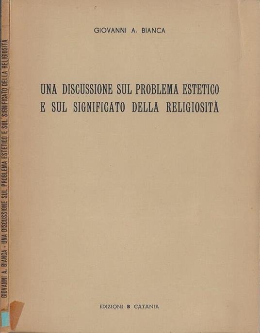 Una discussione sul problema estetico e sul significato della religiosità - Giovanni A. Bianca - copertina