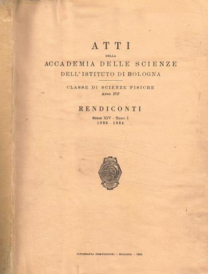 Atti della accademia delle scienze dell'istituto di Bologna. Classe di scienze fisiche .Anno 272 rendiconti serie XIV, tomo 1, 1983-1984 - copertina