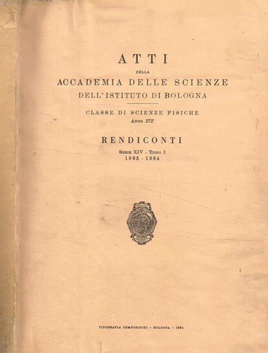 Atti della accademia delle scienze dell'istituto di Bologna. Classe di scienze fisiche .Anno 272 rendiconti serie XIV, tomo 1, 1983-1984 - copertina
