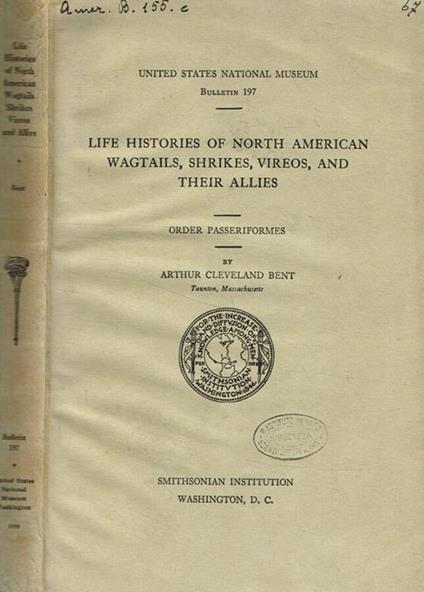 Life histories of north american wagtails, shrikes, vireos and their allies - Arthur Cleveland Bent - copertina