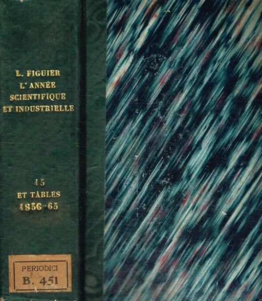 L' Année Scientifique et industrielle. Quinzieme année 1870-1871. Tables decennales de l'année scientifique et industrielle 1856-1865 - Luigi Figuier - copertina
