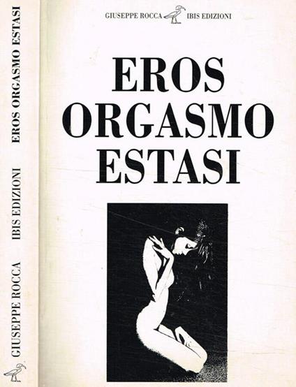 EROS ORGASMO ESTASI - Giuseppe Rocca - copertina