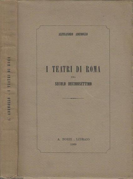 I teatri di Roma nel secolo decimosettimo - Alessandro Ademollo - copertina