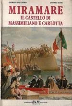 Miramare. Il castello di Massimiliano e Carlotta
