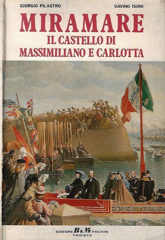 Miramare. Il castello di Massimiliano e Carlotta - copertina