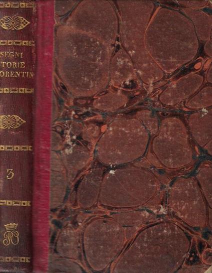Storie fiorentine di messer Bernardo Segni gentiluomo fiorentino, dall'anno MDXXVII, al MDLV. Colla vita di Niccolò Capponi descritta dal medesimo segni suo nipote Vol. III - Bernardo Segni - copertina