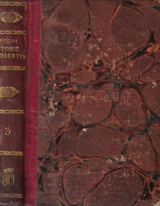 Storie fiorentine di messer Bernardo Segni gentiluomo fiorentino, dall'anno MDXXVII, al MDLV. Colla vita di Niccolò Capponi descritta dal medesimo segni suo nipote Vol. III - Bernardo Segni - copertina