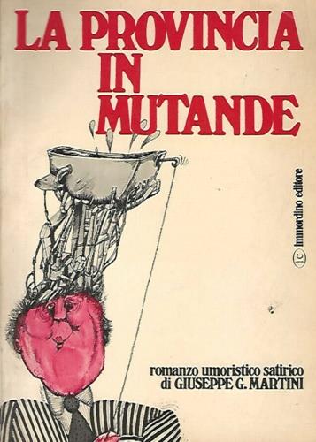 provincia in mutande. Romanzo umoristico satirico - Giuseppe Martini - copertina