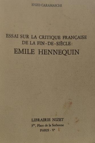 Essai sur la critique française de la fin - de - siècle: Emile Hennequin - Enzo Caramaschi - copertina