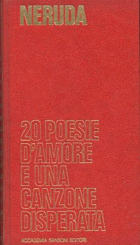 20 poesie d'amore e una canzone disperata - Pablo Neruda - copertina