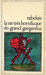 vie très horrificque du grand Gargantua