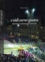 E vidi correr giostra. Arezzo e la Giostra del Saracino