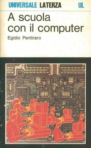 A scuola con il computer. La sfida della seconda alfabetizzazione - Egidio Pentiraro - copertina