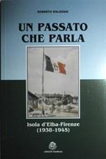 Un passato che parla. Isola d'Elba - Firenze ( 1938 - 1945 )