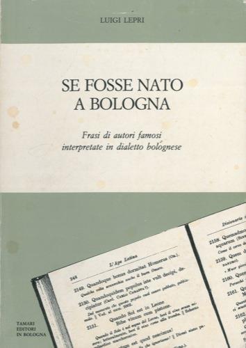 Se fosse nato a Bologna. Frasi di autori famosi interpretate in dialetto bolognese - Luigi Lepri - copertina