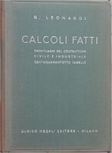 Calcoli fatti. prontuario del costruttore civile e industriale - Eugenio Bettoni - copertina