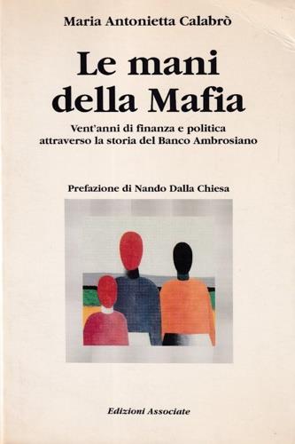 Le mani della mafia. Vent'anni di finanza e politica attraverso la storia del Banco Ambrosiano - Maria Antonietta Calabrò - copertina