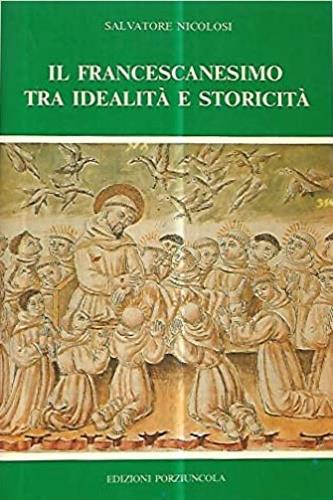 Il francescanesimo tra idealità e storicità. Il dibattito sulla povertà da - Salvatore Nicolosi - copertina