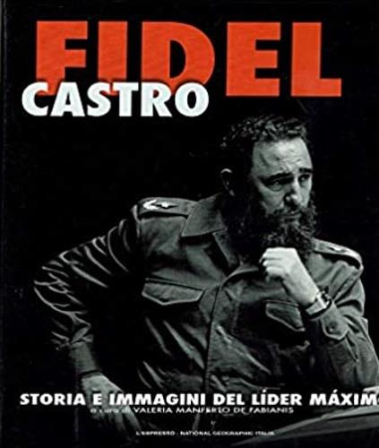 Fidel Castro. Storia e immagini del Lider Maximo - copertina