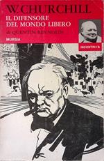 Winston Churchill. Il difensore del mondo libero. La vita e l'azione di Churchil