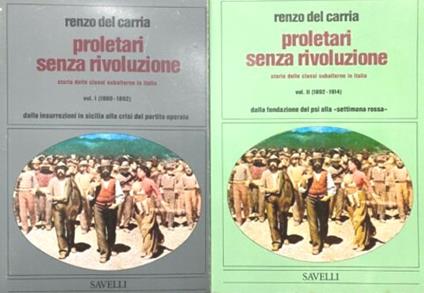 Proletari senza rivoluzione. Vol. I ( 1860 - 1892 ) dalle insurrezioni in Sicilia alla crisi del partito operaio. VolI ( 1892 - 1914 ) dalla fondazione del PSI alla "settimana rossa" - Renzo Del Carria - copertina