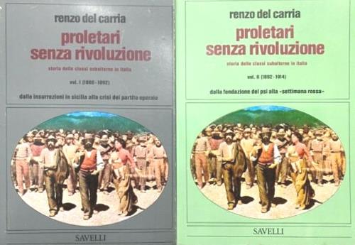 Proletari senza rivoluzione. Vol. I ( 1860 - 1892 ) dalle insurrezioni in Sicilia alla crisi del partito operaio. VolI ( 1892 - 1914 ) dalla fondazione del PSI alla "settimana rossa" - Renzo Del Carria - copertina
