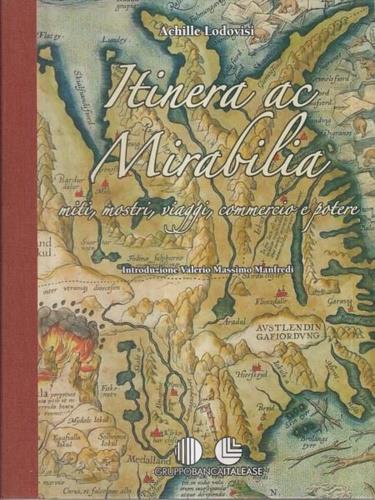 Itinera ac Mirabilia. Miti, mostri, viaggi, commercio e potere. Questo volume propone una vari - Achille Lodovisi - copertina