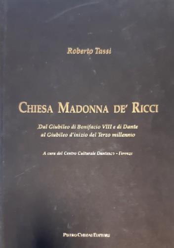 Chiesa Madonna de' Ricci. Dal Giubileo di Bonifacio VIII e di Dante al Giubileo d'inizio del Terzo Millennio - Roberto Tassi - copertina