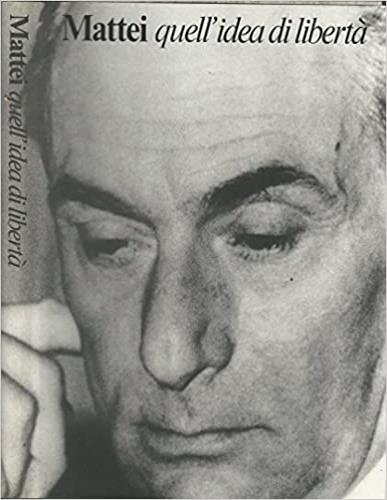 Mattei. Quell'idea di libertà - copertina