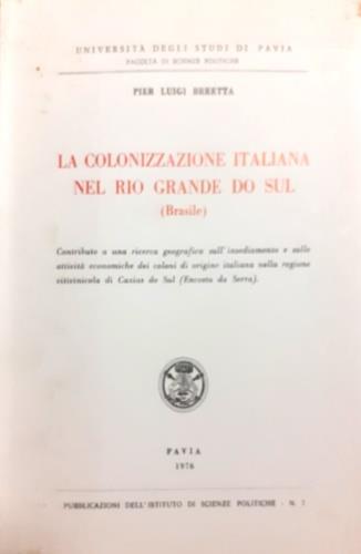 Colonizzazione italiana nel Rio Grande do Sul [Brasile]: Contributo a una ricerca geografica sull'insediamento e sulle attività economiche dei coloni di origine italiana nella regione vitivinicola di Caxias do Sul ( Encosta da Serra ) - copertina