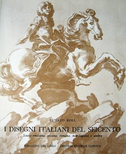 I disegni italiani del Seicento. Scuole emiliana, toscana, romana, marchigiana e umbra - Renato Roli - copertina