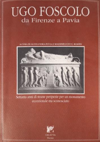 Ugo Foscolo da Firenze Pavia. Settanta anni di strane peripe - copertina