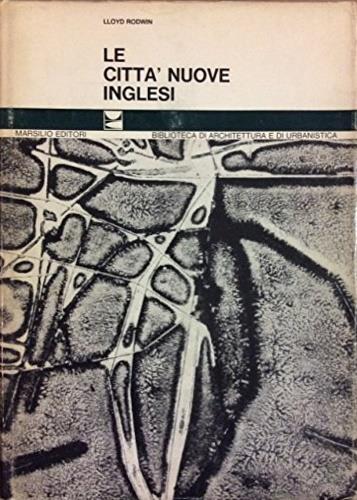 Le città nuove inglesi problemi ed implicazioni di una politica - Lloyd Rodwin - copertina