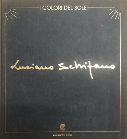 I colori del sole. 100 opere di Luciano Schifano - copertina