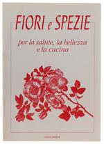 FIORI E SPEZIE per la salute, la bellezza e la cucina