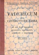 Vademecum del costruttore edile ad uso degli ingegneri geometri, capimastri, assistenti e impresari. 81 tabelle con 12 tavole fuori testo. TERZA edizione (dall' 11° al 15° migliaio)