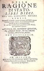 Della Ragione di Stato, libri dieci. Di nuovo, in questa quarta edizione dall'istesso autore in alcuni luoghi mutati, & accresciuti di diversi discorsi, & altre cose memorabili, et nel fine tre libri della grandezza delle Città, del medesimo autore. 