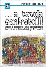 ... a tavola confratelli! Storia e cronache delle confraternite bacchiche e dei sodalizi gastronomici