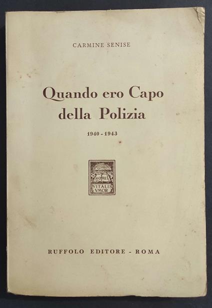 Quando Ero Capo della Polizia 1940-1943 - Carmine Senise - copertina