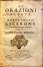 Le orazioni scelte di Marco Tullio Cicerone tradotte in lingua volgare da M. Lodovico Dolce