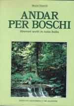 Andar per boschi. Itinerari scelti in tutta Italia