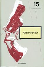 Peter Cheyney: Mai un momento di quiete - Come lei ce ne sono poche - Che tipo quel Caution - Affare fatto. Intendiamoci bene