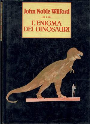 L' enigma dei dinosauri - John Noble Wilford - copertina
