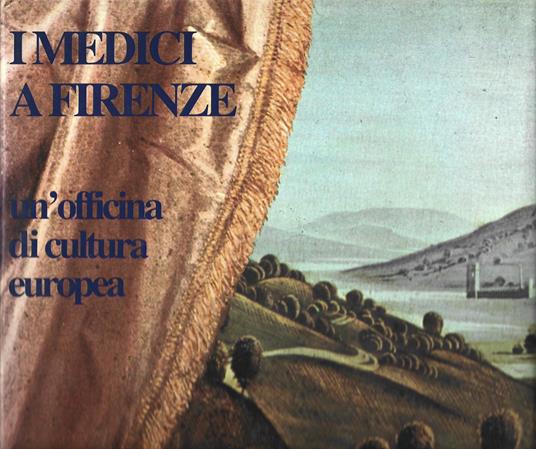 I MEDICI A FIRENZE. UN'OFFICINA DI CULTURA EUROPEA. Testo di Giorgio Taborelli con un articolo di Furio Diaz - Furio Diaz - copertina